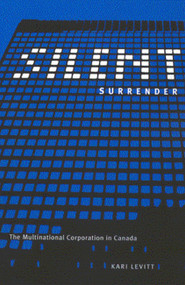 Silent Surrender, New Edition (The Multinational Corporation in Canada) by Kari Levitt, 9780773523258