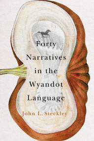 Forty Narratives in the Wyandot Language by John L. Steckley, 9780228003625