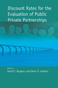 Discount Rates for the Evaluation of Public Private Partnerships by David F. Burgess, Glenn P. Jenkins, 9781553391630