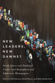New Leaders, New Dawns? (South Africa and Zimbabwe under Cyril Ramaphosa and Emmerson Mnangagwa) by Chris Brown, David Moore, Blair Rutherford, 9780228010616