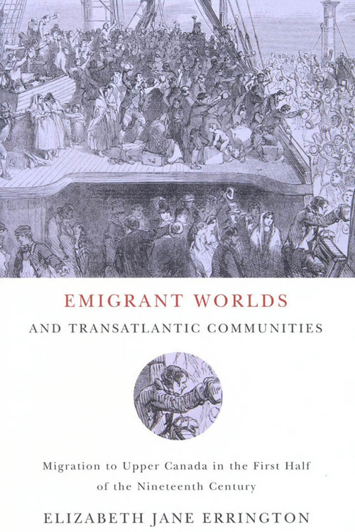 Emigrant Worlds and Transatlantic Communities (Migration to Upper Canada in the First Half of the Nineteenth Century) by Jane Errington, 9780773532663