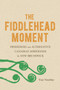The Fiddlehead Moment (Pioneering an Alternative Canadian Modernism in New Brunswick) by Tony Tremblay, 9780773559080