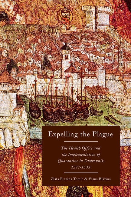 Expelling the Plague (The Health Office and the Implementation of Quarantine in Dubrovnik, 1377-1533) by Zlata Blazina Tomic, Vesna Blazina, 9780773545403