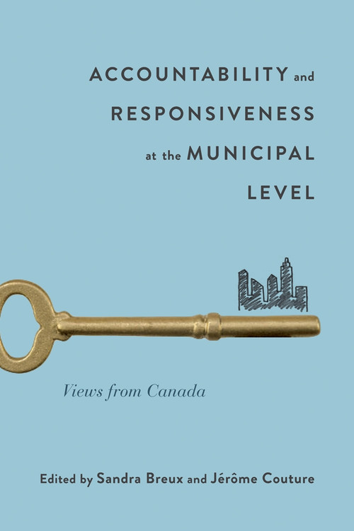 Accountability and Responsiveness at the Municipal Level (Views from Canada) by Sandra Breux, Jérôme Couture, 9780773553293