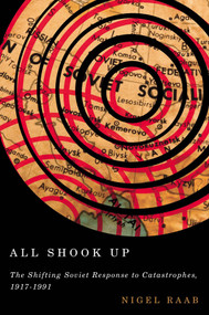 All Shook Up (The Shifting Soviet Response to Catastrophes, 1917-1991) by Nigel Raab, 9780773550025