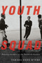 Youth Squad (Policing Children in the Twentieth Century) by Tamara Gene Myers, 9780773558939
