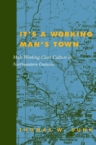 It's a Working Man's Town, Second Edition (Male Working-Class Culture) by Thomas W. Dunk, 9780773524835