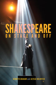 Shakespeare On Stage and Off by Kenneth Graham, Alysia Kolentsis, 9780773559257