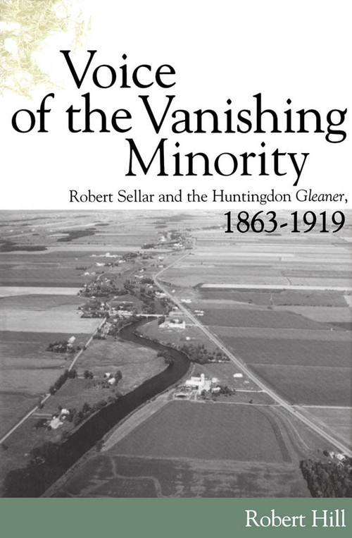 Voice of the Vanishing Minority (Robert Sellar and the Huntingdon Gleaner, 1863-1919) by Robert Hill, 9780773520110
