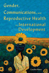 Gender, Communications, and Reproductive Health in International Development by Carolina Matos, 9780228017554