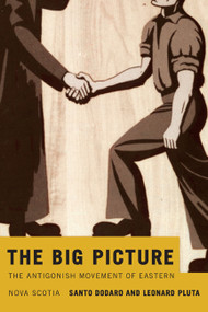 The Big Picture (The Antigonish Movement of Eastern Nova Scotia) by Santo Dodaro, Leonard Pluta, 9780773540156