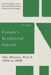 Canada's Residential Schools: The History, Part 2, 1939 to 2000 (The Final Report of the Truth and Reconciliation Commission of Canada, Volume 1) by Truth and Reconciliation Commission of Canada, 9780773546523