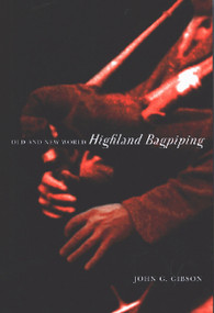 Old and New World Highland Bagpiping by John G. Gibson, 9780773539235