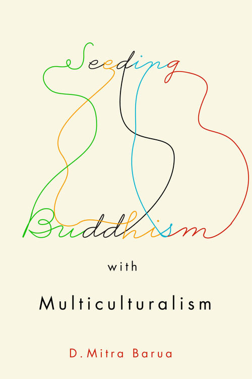 Seeding Buddhism with Multiculturalism (The Transmission of Sri Lankan Buddhism in Toronto) by D. Mitra Barua, 9780773556577