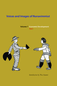 Voices and Images of Nunavimmiut, Volume 7 (Economic Development, Part I) by Minnie Grey, Marianne Stenbaek, Pita Aatami, 9780982915578
