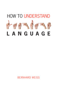 How to Understand Language (A Philosophical Inquiry) by Bernhard Weiss, 9780773537354