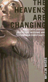 The Heavens Are Changing (Nineteenth-Century Protestant Missions and Tsimshian Christianity) by Susan Neylan, 9780773525733