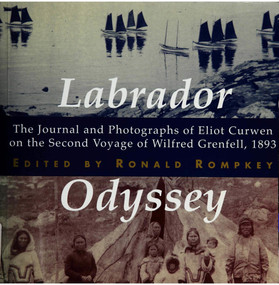 Labrador Odyssey (The Journal and Photographs of Eliot Curwen on the Second Voyage of Wilfred Grenfell, 1893) by Ronald Rompkey, 9780773518704