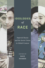 Ideologies of Race (Imperial Russia and the Soviet Union in Global Context) by David Rainbow, 9780773558984