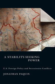 A Stability-Seeking Power (U.S. Foreign Policy and Secessionist Conflicts) by Jonathan Paquin, 9780773537378