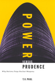 Power versus Prudence (Why Nations Forgo Nuclear Weapons) by T.V. Paul, 9780773520875
