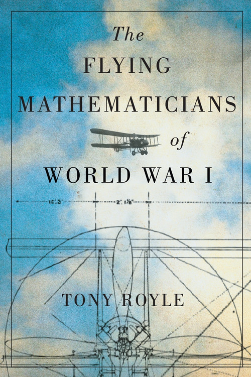 The Flying Mathematicians of World War I by Tony Royle, 9780228003731