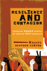 Resilience and Contagion (Invoking Human Rights in African HIV Advocacy) by Kristi Heather Kenyon, 9780773550995