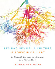 Les fondements de la culture, le pouvoir de l'art (Les soixante premières années du Conseil des arts du Canada) (French Edition) by Monica Gattinger, 9780773551626