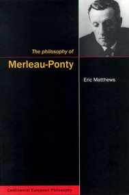 The Philosophy of Merleau-Ponty by Eric Matthews, 9780773523845