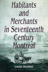 Habitants and Merchants in Seventeenth-Century Montreal by Louise Dechêne, 9780773509511