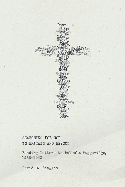 Searching for God in Britain and Beyond (Reading Letters to Malcolm Muggeridge, 1966-1982) by David G. Reagles, 9780228008811
