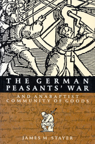 The German Peasants' War and Anabaptist Community of Goods by James M. Stayer, 9780773511828