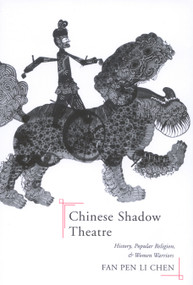Chinese Shadow Theatre (History, Popular Religion, and Women Warriors) by Fan Pen Li Chen, 9780228011873