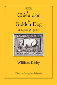 Le Chien d'or/The Golden Dog, Critical Edition (A Legend of Quebec) by William Kirby, Mary Jane Edwards, 9780773540163