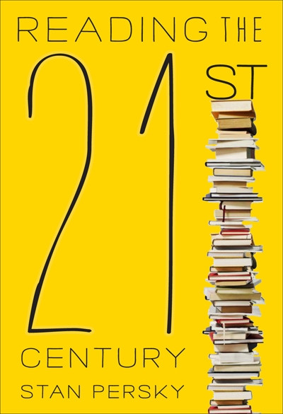 Reading the 21st Century (Books of the Decade, 2000-2009) by Stan Persky, 9780773540477