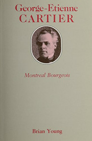 George-Etienne Cartier (Montreal Bourgeois) by Brian Young, 9780773503717