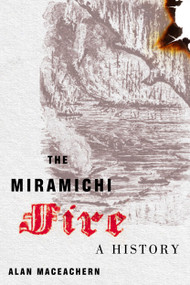 The Miramichi Fire (A History) by Alan MacEachern, 9780228001492