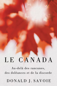 Le Canada (Au-delà des rancunes, des doléances et de la discorde) by Donald J. Savoie, 9780228017639
