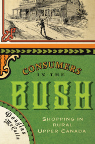 Consumers in the Bush (Shopping in Rural Upper Canada) by Douglas McCalla, 9780773545007