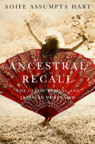 Ancestral Recall (The Celtic Revival and Japanese Modernism) by Aoife Assumpta Hart, 9780773546912