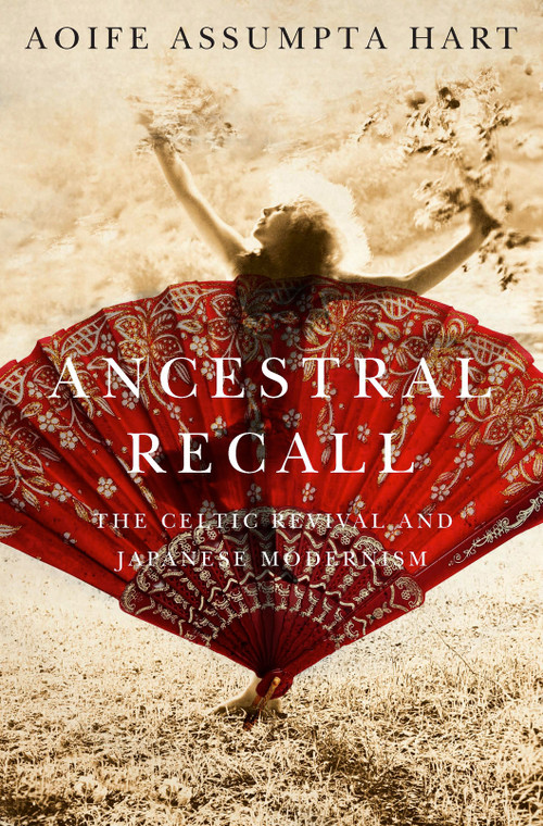 Ancestral Recall (The Celtic Revival and Japanese Modernism) by Aoife Assumpta Hart, 9780773546912