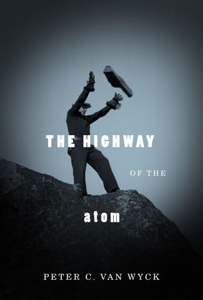 The Highway of the Atom by Peter C. Van Wyck, 9780773537835
