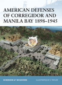 American Defenses of Corregidor and Manila Bay 1898-1945 by Mark Berhow, Terrance McGovern, Chris Taylor, 9781841764276