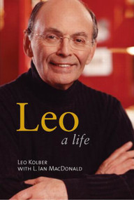 Leo (A Life) by Leo Kolber, L. Ian Macdonald, 9780773526358