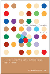 Local Government and Metropolitan Regions in Federal Systems by John Kincaid, Nico Steytler, 9780773535633
