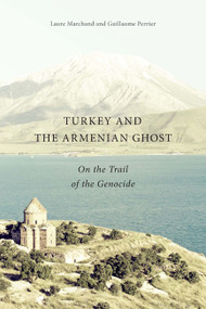 Turkey and the Armenian Ghost (On the Trail of the Genocide) by Laure Marchand, Guillaume Perrier, Debbie Blythe, 9780773545496