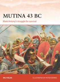 Mutina 43 BC (Mark Antony's struggle for survival) by Nic Fields, Peter Dennis, Paul Kime, Bounford.com, 9781472831200