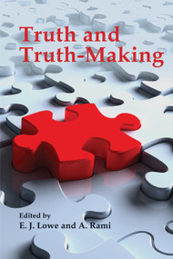 Truth and Truth-Making by E.J. Lowe, A. Rami, 9780773535558