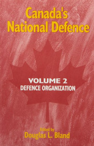 Canada's National Defence: Volume 2 (Defence Organization) by Douglas L. Bland, 9780889117976