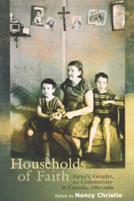 Households of Faith (Family, Gender, and Community in Canada, 1760-1969) by Nancy Christie, 9780773523302